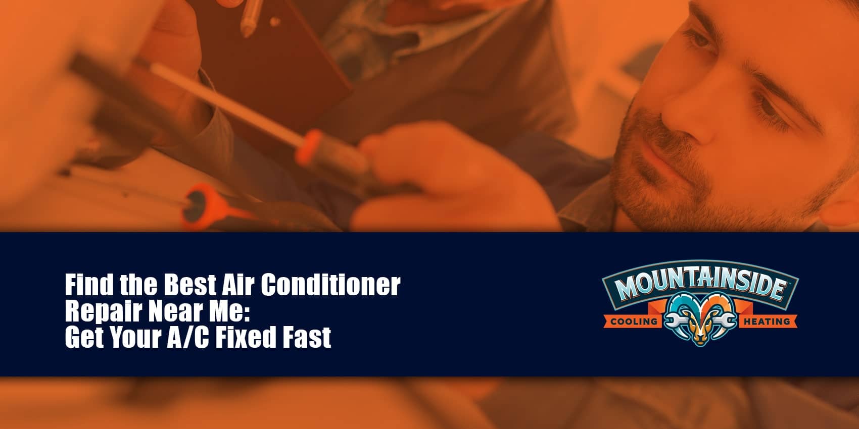 find the best A/C repair near me: get your ac fixed fast blog title with technician photo and mountainside logo image