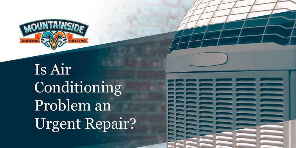 mountainside is ac problem an urgent repair?