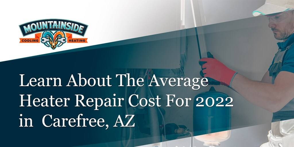 learn about the average heater repair cost for 2022 in Carefree, AZ